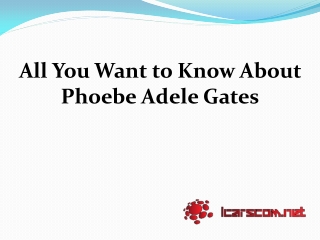 All About Phoebe Adele Gates