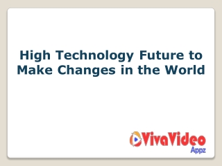 High Technology Future to Make Changes in the World