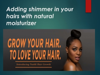 Adding shimmer in your hairs with natural moisturizer