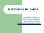 OUR JOURNEY TO LONDON