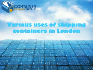 Various uses of shipping containers in London