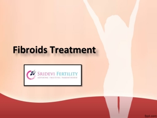 Fibroids Treatment in Hyderabad, Uterine Fibroids Surgery In Hyderabad – Sridevi Fertility