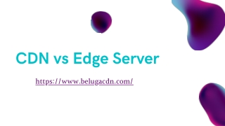 CDN vs Edge Server