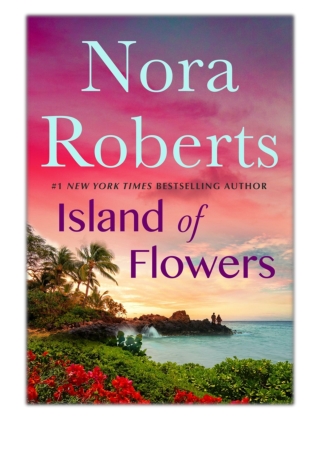 [PDF] Free Download Island of Flowers By Nora Roberts