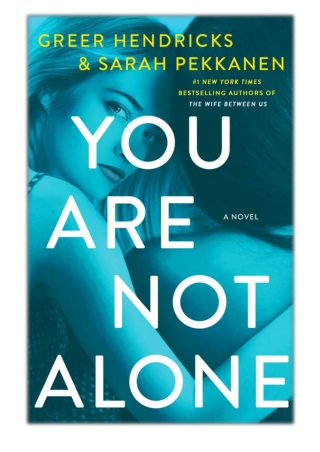 [PDF] Free Download You Are Not Alone By Greer Hendricks & Sarah Pekkanen