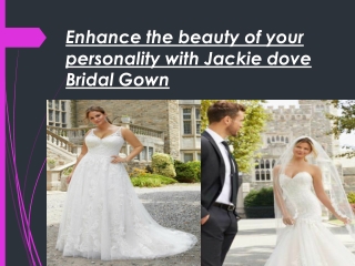 Enhance the beauty of your personality with Jackie dove Bridal Gown