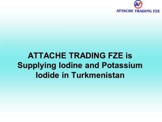 Attache trading fze is supplying iodine and potassium iodide in turkmenistan