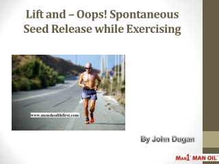 Lift and – Oops! Spontaneous Seed Release while Exercising