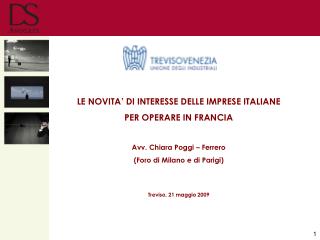 LE NOVITA’ DI INTERESSE DELLE IMPRESE ITALIANE PER OPERARE IN FRANCIA Avv. Chiara Poggi – Ferrero (Foro di Milano e di