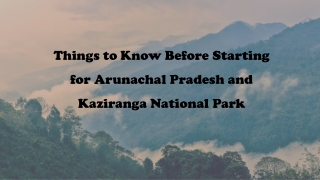 Things to Know Before Starting for Arunachal Pradesh and Kaziranga National Park