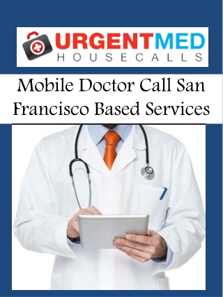 Mobile Doctor Call San Francisco Based Services