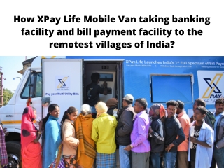 How XPay Life Mobile Van Taking Banking Facility and Bill Payment Facility to the Remotest Villages of India
