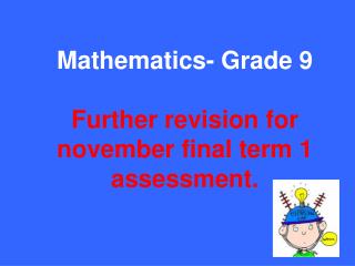 Mathematics- Grade 9 Further revision for november final term 1 assessment.