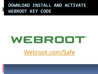 WWW.WEBROOT.COM/SAFE | Download Install and Activate Webroot.com/Safe.