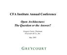 CFA Institute Annual Conference Open Architecture: The Question or the Answer Gregory Curtis, Chairman Greycourt Co.,
