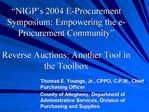 NIGP s 2004 E-Procurement Symposium: Empowering the e-Procurement Community Reverse Auctions: Another Tool in the Too
