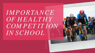 IMPORTANCE  OF HEALTHY  COMPETITION  IN SCHOOL