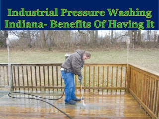 Industrial Pressure Washing Indiana- Benefits Of Having It