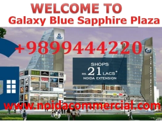 9899444220|| Galaxy Blue Sapphire Plaza, Galaxy Blue Sapphire Plaza Price