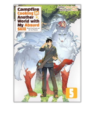 [PDF EPUB] Campfire Cooking in Another World with My Absurd Skill: Volume 5 By Ren Eguchi Free Download