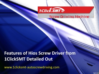 Features of Hios Screw Driver from 1ClickSMT Detailed Out