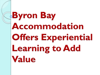 Byron Bay Accommodation Offers Experiential Learning to Add Value