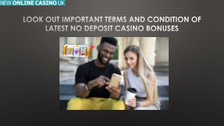 Look Out Important Terms And Condition Of Latest No Deposit Casino Bonuses