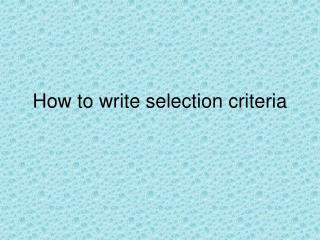 How to write selection criteria