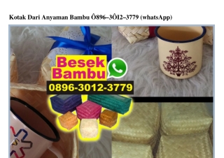 Kotak Dari Anyaman Bambu 0896.3012.3779[wa]