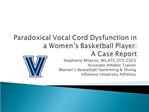 Paradoxical Vocal Cord Dysfunction in a Women s Basketball Player: A Case Report