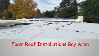 Foam Roof Installations Bay Area