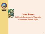 John Burns California Department of Education Educational Options Office