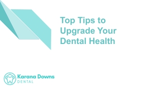 Top Tips to Upgrade Your Dental Health