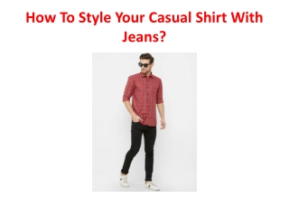 How To Style Your Casual Shirt With Jeans?
