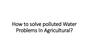 How to solve polluted Water Problems In Agricultural?