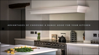 Advantages of choosing a range hood for your kitchen