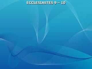 ECCLESIASTES 9 – 10