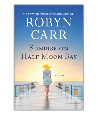 [PDF EPUB] Sunrise on Half Moon Bay By Robyn Carr Free Download