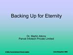 Backing Up for Eternity Dr. Martin Atkins Parvat Infotech Private Limited