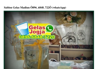 Sablon Gelas Madiun 0896•6848•7220[wa]