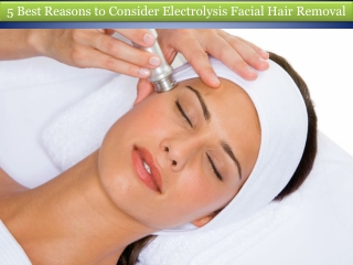 5 Best Reasons to Consider Electrolysis Facial Hair Removal