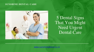 5 Dental Signs That You Might Need Urgent Dental Care | Sunshine Dental