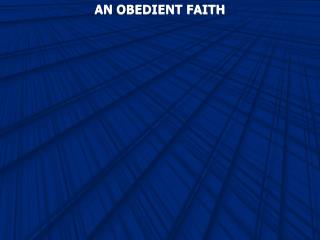 AN OBEDIENT FAITH