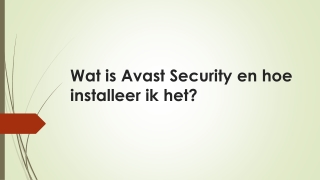 Wat is Avast Security en hoe installeer ik het?