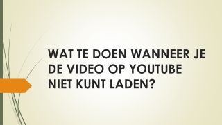 WAT TE DOEN WANNEER JE DE VIDEO OP YOUTUBE NIET KUNT LADEN?