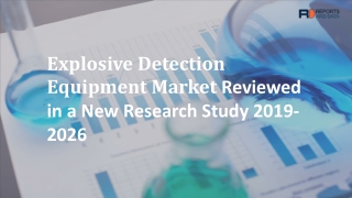 Explosive Detection Equipment Market 2019 Global Share, Trend, Segmentation and Forecast to 2026