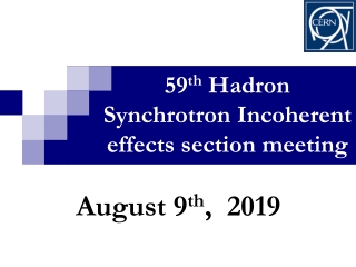 59 th Hadron Synchrotron Incoherent effects section meeting