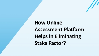 How Online Assessment Platform Helps in Eliminating Stake Factor?