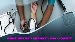 Female Infertility Treatment - Learn More Now