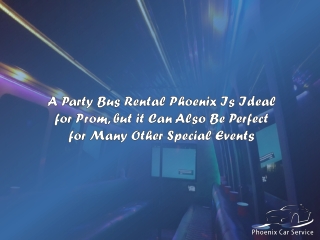 A Party Bus Rental Phoenix Is Ideal for Prom, but it Can Also Be Perfect for Many Other Special Events